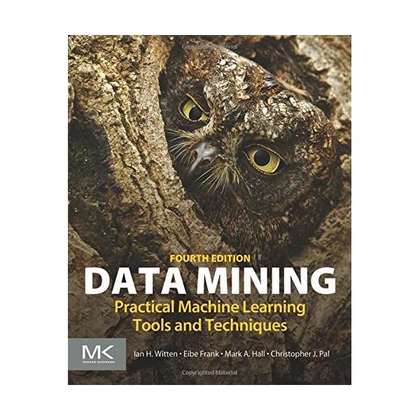Data Mining: Practical Machine Learning Tools and Techniques by Witten, Ian  H./ Frank, Eibe/ Hall, Mark A./ Pal, Christopher J | Paperback | 2016 |  Morgan Kaufmann Pub 4th Edition | 9780128042915 | Biblio - Biblio