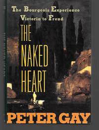The Naked Heart by Peter Gay - First Edition - 1995 - from Thomas Savage, Bookseller (SKU: 014552)