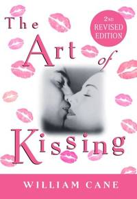 The Art of Kissing, 2nd Revised Edition: The Truth about What Men and Women Do, Think, and Feel