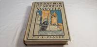 The boys&#039; Book of Modern Marvels by Charles J. L. Clarke - 1912