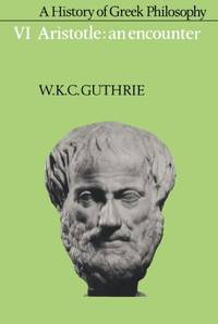 A History of Greek Philosophy Vol 6: Aristotle: An Encounter: Volume 6 Aristotle: An Encounter