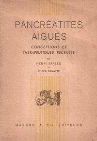 Pancréatites aiguës. Conceptions et thérapeutiques récentes by SARLES Henri & CAMATTE Roger - 1963 - from Le Grand Chene (SKU: 18859)