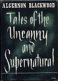 Tales Of The Uncanny And Supernatural By Algernon Blackwood