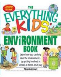 The Everything Kids' Environment Book : Learn How You Can Help the Environment-By Getting...