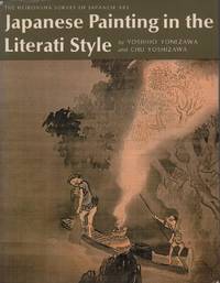 Japanese painting in the Literati style. Transl. and adapted by Betty Iverson Monroe. (1. Engl....