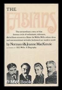 The Fabians / Norman and Jeanne Mackenzie The Extraordinary Story of That Famous Circle of...