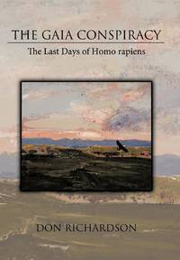 The Gaia Conspiracy: The Last Days of Homo Rapiens