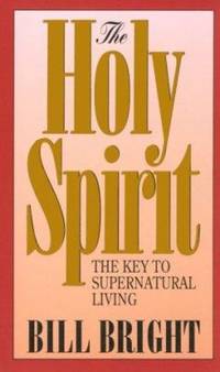 The Holy Spirit : The Key to Supernatural Living