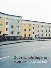 Det rasande begäret efter liv. Noveller