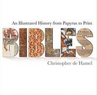 Bibles: An Illustrated History from Papyrus to Print by Christopher de Hamel - 2011-01-05