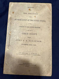 Report of the Decision of the Supreme Court of the United States and the Opinions of the Judges Thereof, in the case of DRED SCOTT versus John F. A, Sandford; December Term, 1856