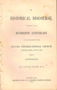 A Historical Discourse Delivered at the Hundredth Anniversary of the Organization of the Second Congregational Church, Norwich, Conn., July 24, 1860