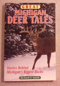 Great Michigan Deer Tales, Signed Copy: Stories Behind Michigan's Biggest Bucks