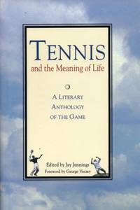 Tennis and the Meaning of Life: A Literary Anthology of the Game