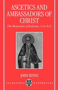 Ascetics and Ambassadors of Christ: The Monasteries of Palestine 314-631