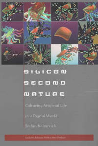 Silicon Second Nature: Culturing Artificial Life in a Digital World, Updated With a New Preface
