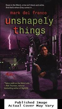 Unshapely Things (Connor Grey, Book 1) by Mark Del Franco - 2007-01-30 