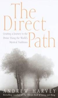 The Direct Path : Creating a Journey to the Divine Using the World's Mystical Traditions