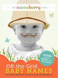 The Nameberry Guide to off-The-Grid Baby Names : 1000s of Names NEVER in the TOP 1000