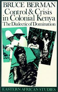 Control and Crisis in Colonial Kenya: The Dialectic of Domination
