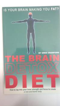 The Brain Detox Diet: How to tap into your inner strength and focus to create a new and leaner body