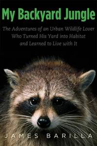 image of My Backyard Jungle : The Adventures of an Urban Wildlife Lover Who Turned His Yard into Habitat and Learned to Live with It