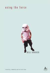 Using the Force : Creativity, Community and Star Wars Fans