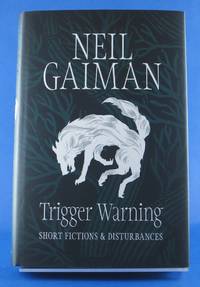 Trigger Warning: Short Fictions and Disturbances by Gaiman, Neil - 2015