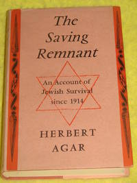 The Saving Remnant, An Account of Jewish Survival since 1914. by Herbert Agar - 1960