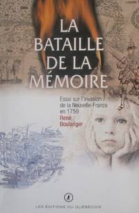 La bataille de la mémoire. Essai sur l'invasion de la Nouvelle-France en 1759