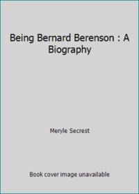 image of Being Bernard Berenson : A Biography