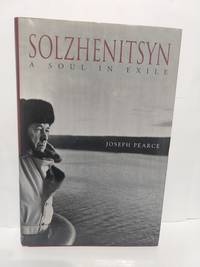 Solzhenitsyn: A Soul in Exile (SIGNED) by Joseph Pearce - 2001