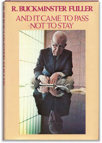 And It Came to Pass - Not to Stay. by FULLER, R. Buckminster - 1976.