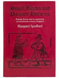 Small Books and Pleasant Histories: Popular Fiction and Its Readership in Seventeenth-Century England