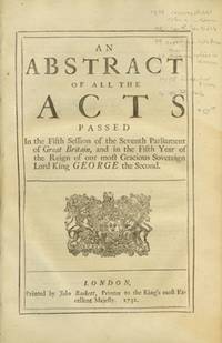 image of An Abstract of All the Acts Passed In the Fifth Session of the Seventh Parliament of Great Britain, and in the Fifth Year of the Reign of our most Gracious Sovereign Lord King George the Second