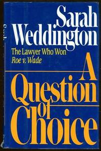 QUESTION OF CHOICE The Lawyer Who Won Roe V. Wade