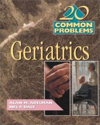 20 Common Problems in Geriatrics by M.D., Alan M. Adelman, M.D., Mel P. Daly