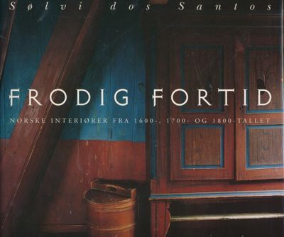 Frodig fortid. Norske interiører fra fra 1600-,…