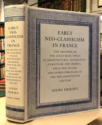 Early Neo-Classicism in France: The Creation of the Louis Seize Style in  Architectural Decoration, Furniture and Ormolu, Gold and Silver, and  Sevres Porcelain in the Mid-Eighteenth Century - Faber Monograhs on  Furniture by Eriksen, Svend ; Peter Thornton (edited and translated) - 1974