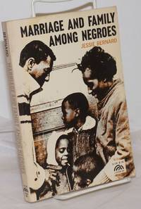 Marriage and Family Among Negroes by Bernard, Jessie - 1966