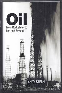 Oil from Rockefeller to Iraq and Beyond by Stern, Andy