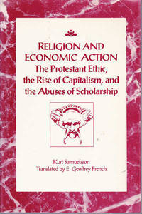 Religion and Economic Action: The Protestant Ethic, the Rise of Capitalism, and the Abuses of...