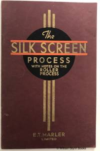 The Silk Screen Process with Notes on the Roller Process by E T Marler - 1949