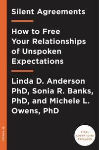 Silent Agreements : How to Uncover Unspoken Expectations and Save Your Relationship