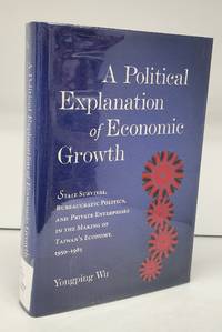 A Political Explanation of Economic Growth: State Survival, Bureaucratic Politics, and Private...