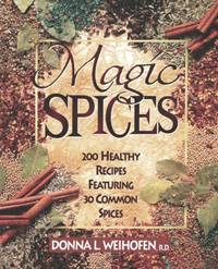 Magic Spices: 200 Healthy Recipes Featuring 30 Common Spices by Weihofen, Donna L