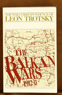 The Balkan Wars 1912-13: The War Correspondence of Leon Trotsky by Trotsky, Leon - 1993