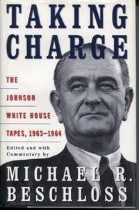 Taking Charge  The Johnson White House Tapes, 1963-1964