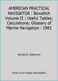 image of AMERICAN PRACTICAL NAVIGATOR : Bowditch Volume II : Useful Tables; Calculations; Glossary of Marine Navigation : 1981