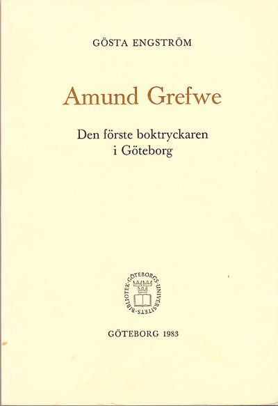 Amund Grefwe. Den förste boktryckaren i Göteborg.